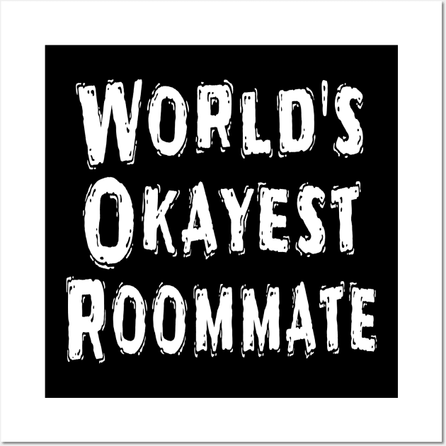 World's Okayest Roommate Wall Art by Happysphinx